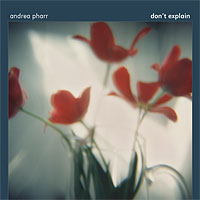 Andrea Pharr - Don't Explain CD